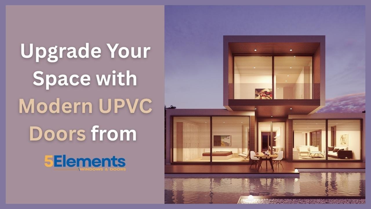 Modern UPVC Doors-5elements -1 (3) Upgrade Your Space with Modern UPVC Doors from 5 Elements