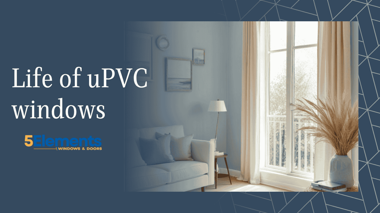 LIfe of upvc windows