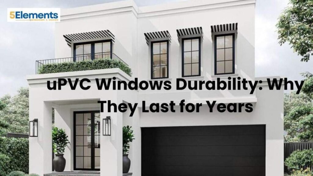 uPVC Windows Durability
